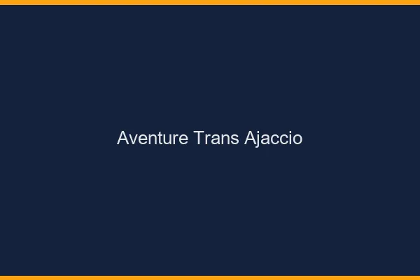 Aventure trans ajaccio