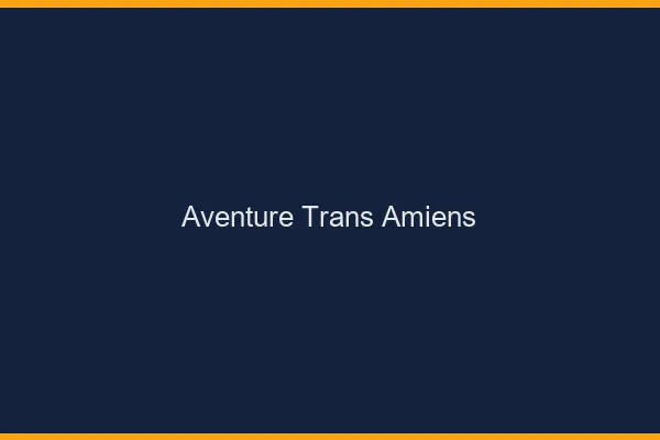 Aventure trans Amiens
