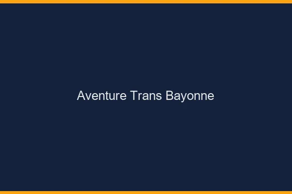 Aventure trans bayonne
