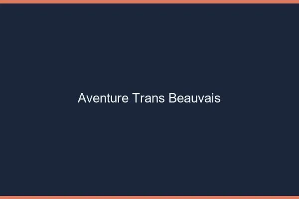 Aventure trans beauvais