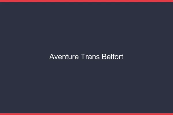 Aventure trans belfort