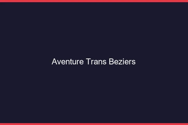 Aventure trans béziers