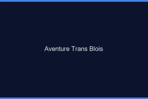 Aventure trans blois