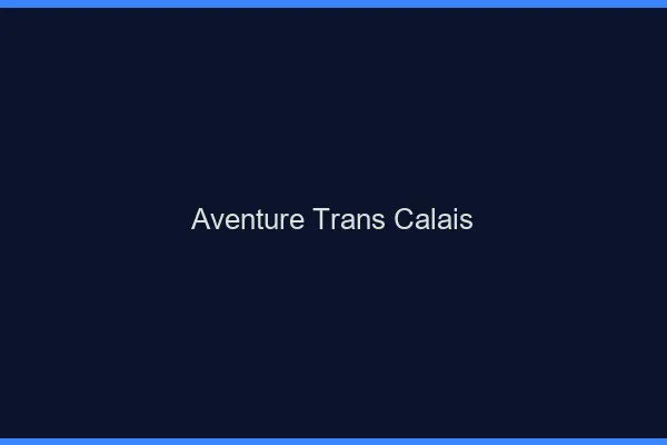 Aventure trans Calais