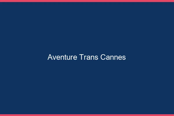 Aventure trans cannes