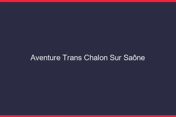 Aventure trans chalon-sur-saône