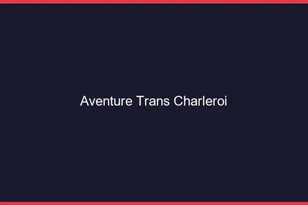 Aventure trans charleroi