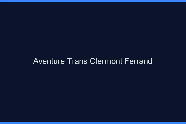Aventure trans Clermont-Ferrand