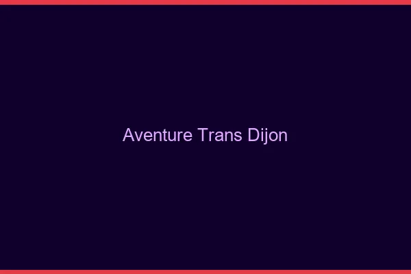 Aventure trans Dijon