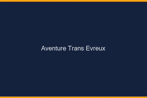 Aventure trans évreux