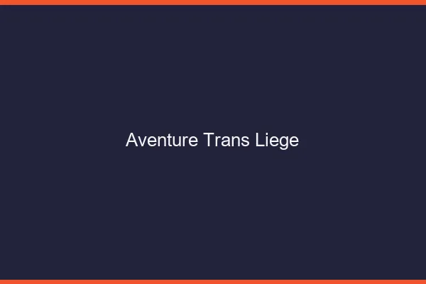 Aventure trans liège