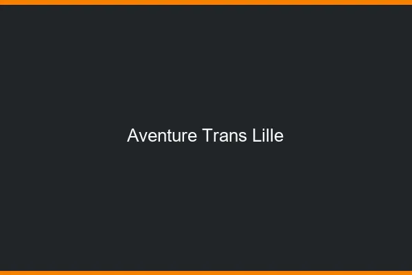 Aventure trans Lille