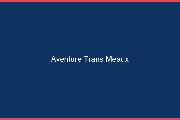 Aventure trans meaux