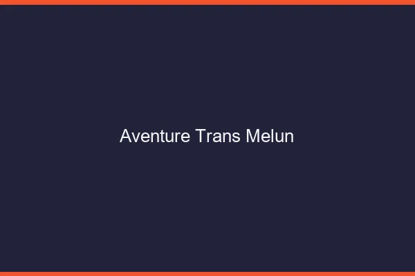 Aventure trans melun