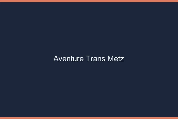 Aventure trans Metz