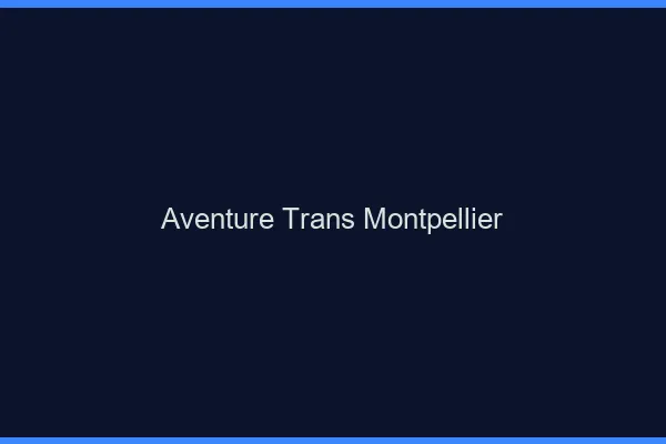 Aventure trans Montpellier