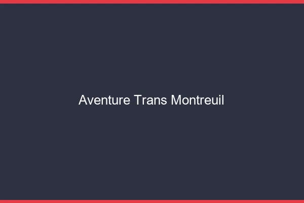 Aventure trans montreuil