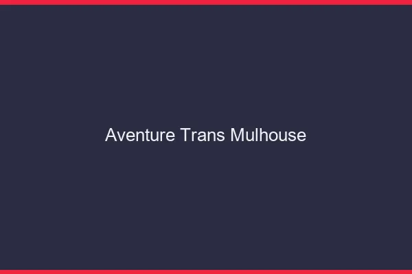 Aventure trans Mulhouse