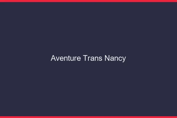 Aventure trans Nancy
