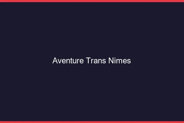 Aventure trans Nîmes