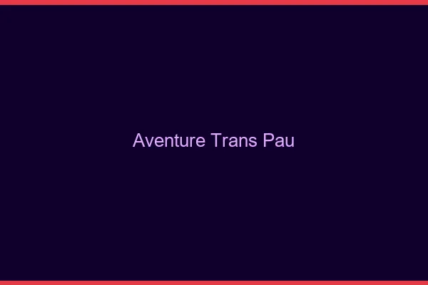 Aventure trans Pau
