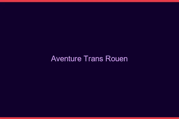Aventure trans Rouen