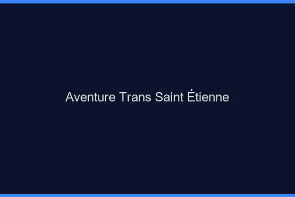 Aventure trans Saint-Étienne