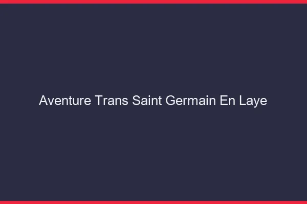 Aventure trans saint-germain-en-laye