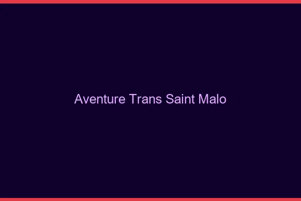 Aventure trans saint-malo