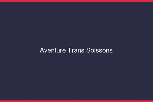 Aventure trans soissons