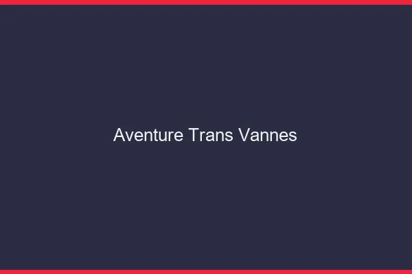 Aventure trans vannes