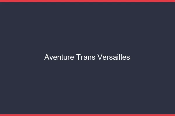 Aventure trans versailles