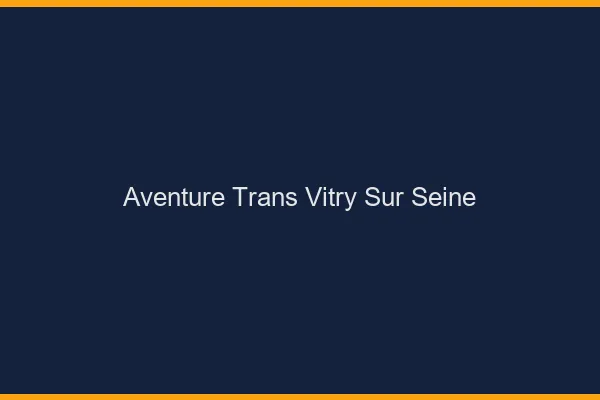 Aventure trans vitry-sur-seine