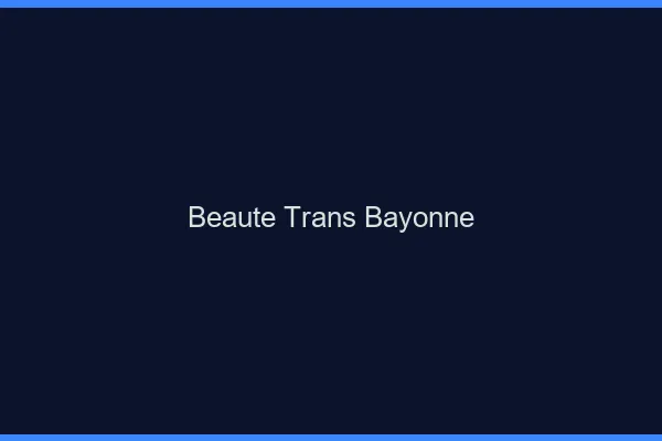 Beauté trans bayonne