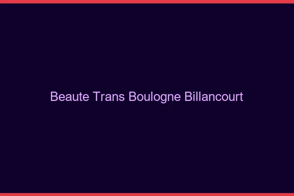 Beauté trans boulogne-billancourt