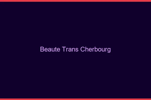 Beauté trans cherbourg
