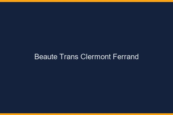 Beauté trans Clermont-Ferrand