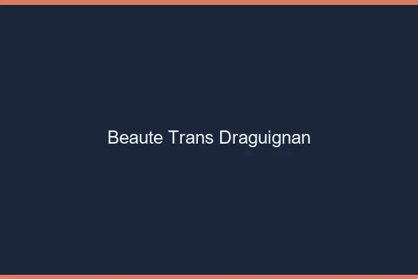 Beauté trans draguignan