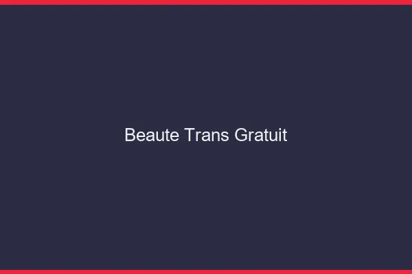 Beauté trans gratuit