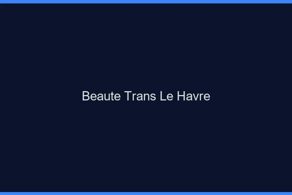 Beauté trans le havre