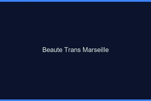 Beauté trans Marseille