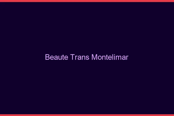 Beauté trans montélimar
