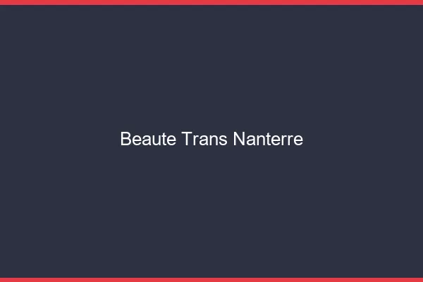 Beauté trans nanterre