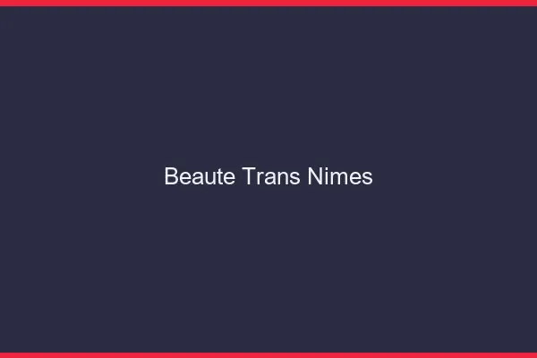 Beauté trans Nîmes