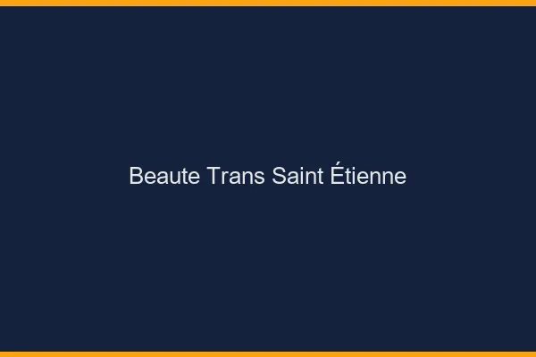 Beauté trans Saint-Étienne