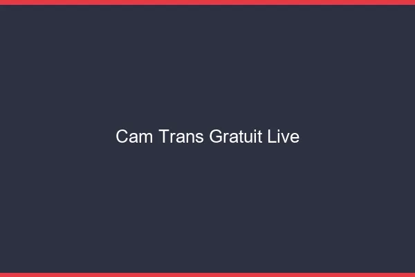 Cam trans gratuit live