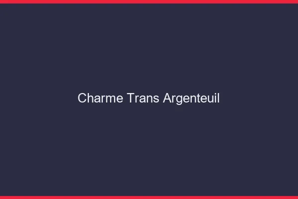 Charme trans argenteuil