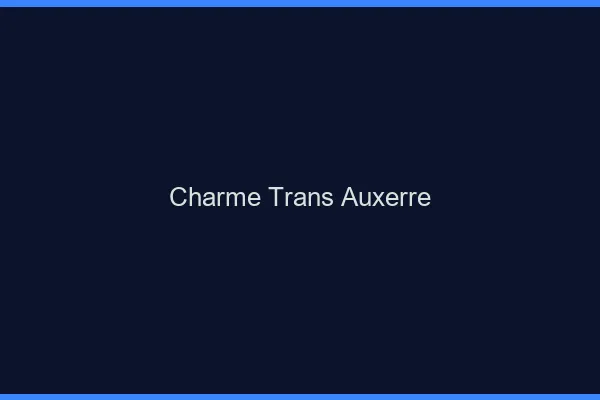 Charme trans auxerre