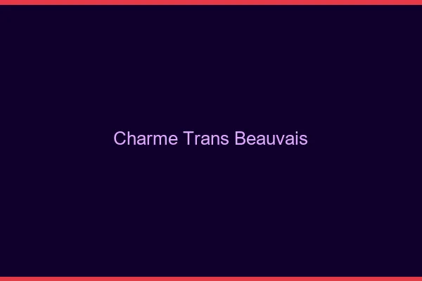 Charme trans beauvais