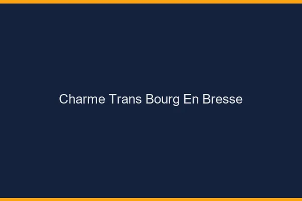 Charme trans bourg-en-bresse